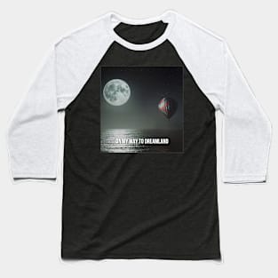 On-my-way-to-dreamland Baseball T-Shirt